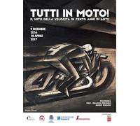Tutti in moto! Il mito della velocità in cento anni di arte. Catalogo della mostra (Pontedera, 9 dicembre 2016-18 aprile 2017). Ediz. illustrata