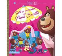 Tutti in vacanza con Papà Bacetto. Ediz. a colori