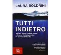 Tutti indietro. Storie di uomini e donne in fuga, e di come l'Italia li accoglie, tra paura e solidarietà