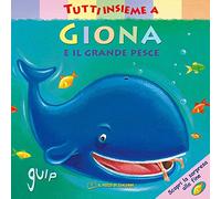 Tutti insieme a Giona e il grande pesce. Ediz. a colori