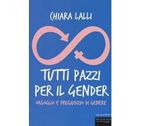 Tutti pazzi per il gender. Orgoglio e pregiudizio di genere