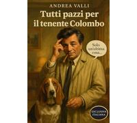 TUTTI PAZZI PER IL TENENTE COLOMBO: Storia, emozioni e segreti del detective più amato della televisione