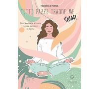 Tutti pazzi tranne me... quasi. Sopravvivere al caos senza perdere la testa