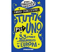 Tutti per uno. 33 storie per innamorarsi dell'Europa