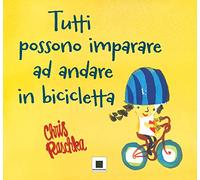 Tutti possono imparare ad andare in bicicletta. Ediz. ad alta leggibilità