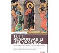Tutti responsabili del Vangelo. La Pontificia Unione Missionaria a cent'anni dalla fondazione. Sulle tracce del beato Paolo Manna e di san Guido Maria Conforti...
