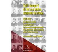 Tutti ricoperti di terra e pietre, stavamo in attesa. 1918-2018. Centenario della Grande Guerra. Le testimonianze dei Monterotondesi, diari, documenti, lettere, immagini, reperti, itinerari e tracce