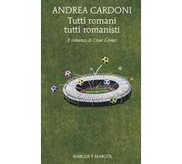 Tutti romani tutti romanisti. Il romanzo di César Gómez