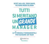 Tutti si meritano un grande manager. Le 6 regole fondamentali per guidare un team