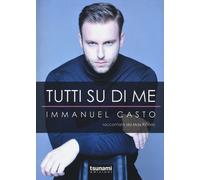 Tutti su di me. Immanuel Casto raccontato da Max Ribaric - 2015 -