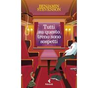 TUTTI SU QUESTO TRENO SONO SOSPETTI - STEVENSON BENJAMIN - Feltrinelli