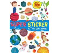 Tutti sulla luna! Super sticker. Con adesivi. Ediz. illustrata