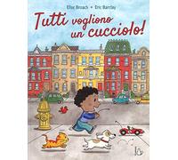 Tutti vogliono un cucciolo. Ediz. a colori