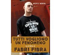 Tutti vogliono un fenomeno. La storia di Fabri Fibra