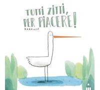 Tutti zitti per piacere! Ediz. a colori