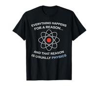 Tutto accade a Causa della Fisica | Scienza Nerd Maglietta