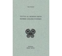 Tutto al mondo deve essere coloratissimo - Ponti Gio