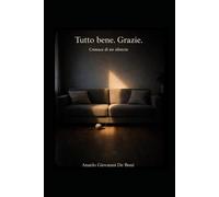 TUTTO BENE. GRAZIE.: cronaca di un silenzio