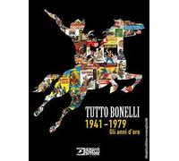 Tutto Bonelli 1941-1979. Gli anni d'oro. Ediz. illustrata