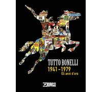 Tutto Bonelli - Gli Anni d'Oro 1940 - 1970 - Sergio Bonelli Editore - ITALIANO