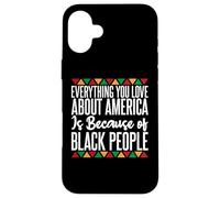 Tutto ciò che ami dell'America è a causa dei Black People Custodia per iPhone 16 Plus