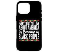 Tutto ciò che ami dell'America è a causa dei Black People Custodia per iPhone 16 Pro Max
