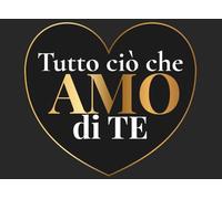 Tutto ciò che AMO di TE: Un libro da completare con il cuore, perché le parole più belle sono quelle che scrivi tu