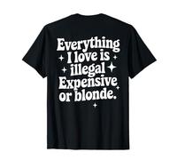 Tutto ciò che amo è illegale costoso o bionda regali divertenti Maglietta
