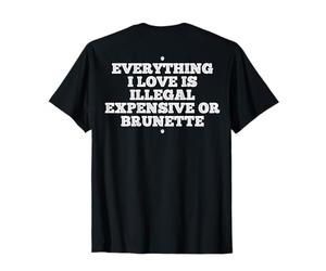 tutto ciò che amo è illegale costoso o bruna Maglietta