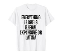 Tutto ciò che amo è illegale costoso o latina divertente Maglietta
