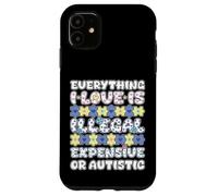 Tutto ciò che amo illegale costoso o autistico Custodia per iPhone 11