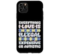Tutto ciò che amo illegale costoso o autistico Custodia per iPhone 11 Pro Max