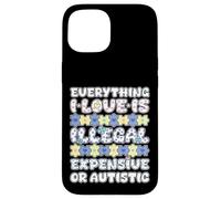 Tutto ciò che amo illegale costoso o autistico Custodia per iPhone 15