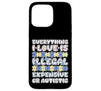 Tutto ciò che amo illegale costoso o autistico Custodia per iPhone 15 Pro Max