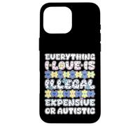 Tutto ciò che amo illegale costoso o autistico Custodia per iPhone 16 Pro Max