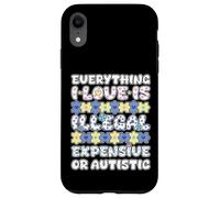 Tutto ciò che amo illegale costoso o autistico Custodia per iPhone XR