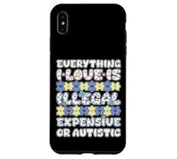 Tutto ciò che amo illegale costoso o autistico Custodia per iPhone XS Max