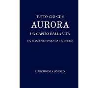 Tutto ciò che AURORA ha capito della vita: Un riassunto onesto e sincero
