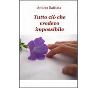Tutto ciò che credevo impossibile