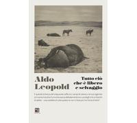 Tutto ciò che è libero e selvaggio - Leopold Aldo