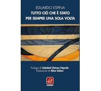 Libri Espina Eduardo - Tutto Cio Che E' Stato Per Sempre Una Sola Volta