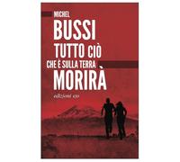 TUTTO CIÒ CHE È SULLA TERRA MORIRÀ - Bussi Michel - 2021 - E/O