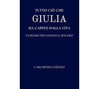 Tutto ciò che GIULIA ha capito della vita: Un riassunto onesto e sincero