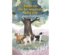 Tutto ciò che ho imparato sulla vita grazie al mio cane