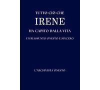 Tutto ciò che IRENE ha capito della vita: Un riassunto onesto e sincero