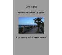 «Tutto ciò che m'è caro». Io e... gente, amici, luoghi, natura