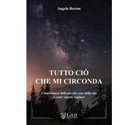 Tutto ciò che mi circonda. L'importanza delle piccole cose della vita e come saperle cogliere