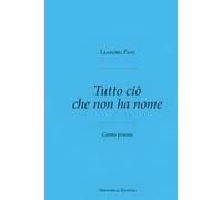 Tutto ciò che non ha nome: Cento poesie