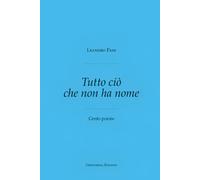Tutto ciò che non ha nome: Cento poesie
