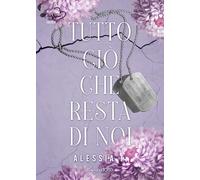 Libri Alessia I. - Tutto Cio Che Resta Di Noi